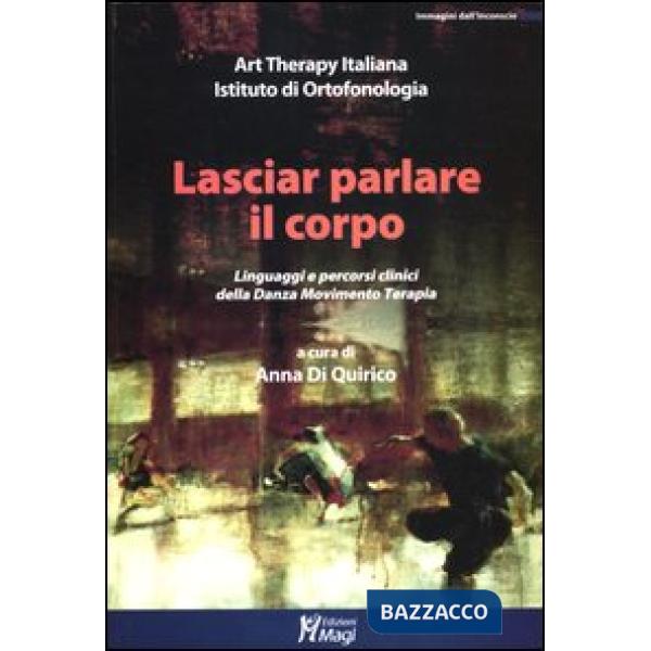Lasciar parlare il corpo. Linguaggi e percorsi clinici della danza movimento terapia