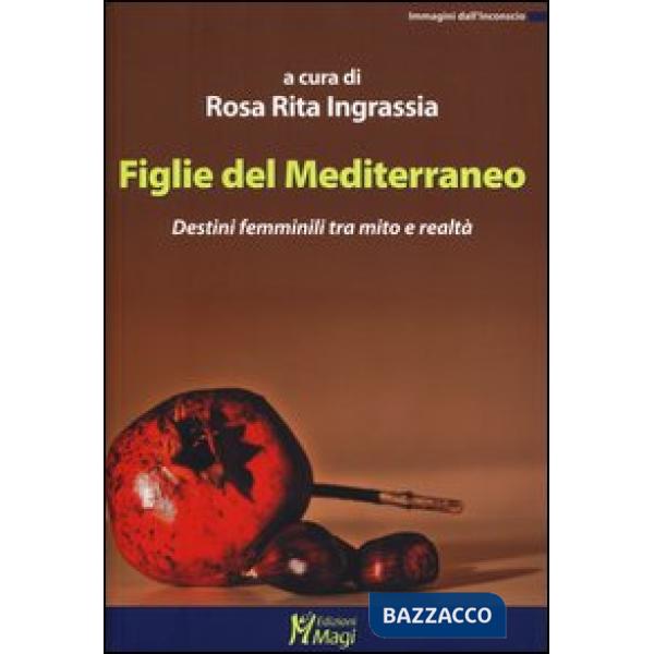 Figlie del Mediterraneo. Destini femminili tra mito e realtà