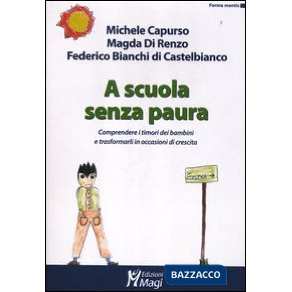 A scuola senza paura. Comprendere i timori dei bambini e trasformarli in occasioni di crescita