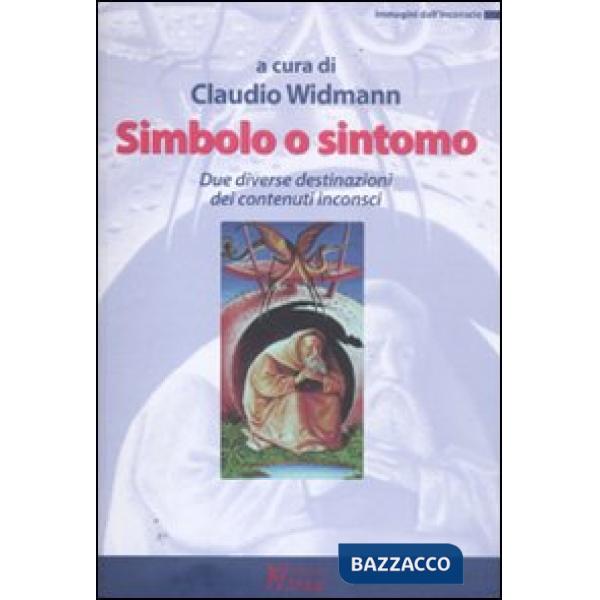 Sintomo o simbolo. Due diverse destinazioni dei contenuti inconsci
