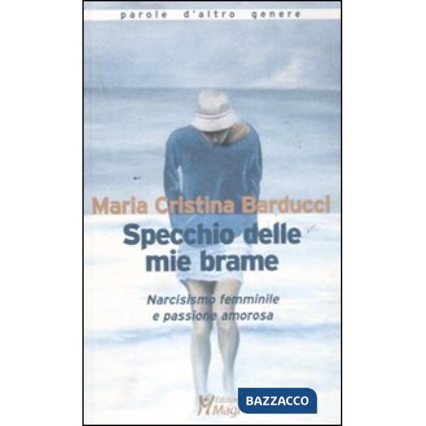 Specchio delle mie brame. Narcisismo femminile e passione amorosa
