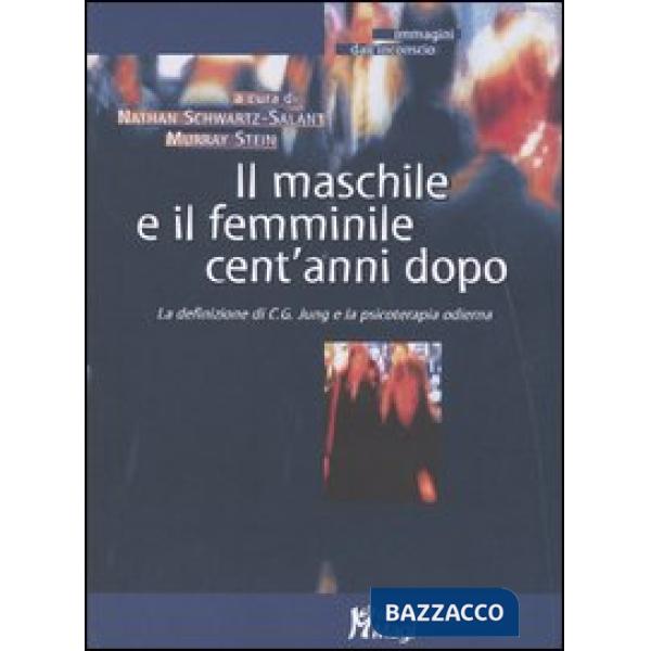 Maschile e il femminile cent'anni dopo. La definizione di C. G. Jung e la psicoterapia odierna (Il)