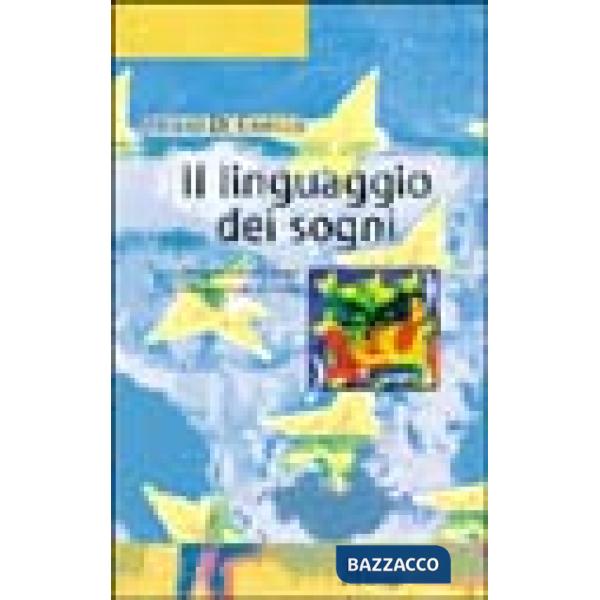 Linguaggio dei sogni. Comprendere i sogni per incontrare se stessi (Il)