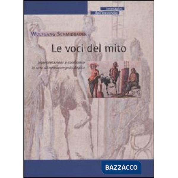 Voci del mito. Interpretazioni a confronto in una dimensione psicologica (Le)