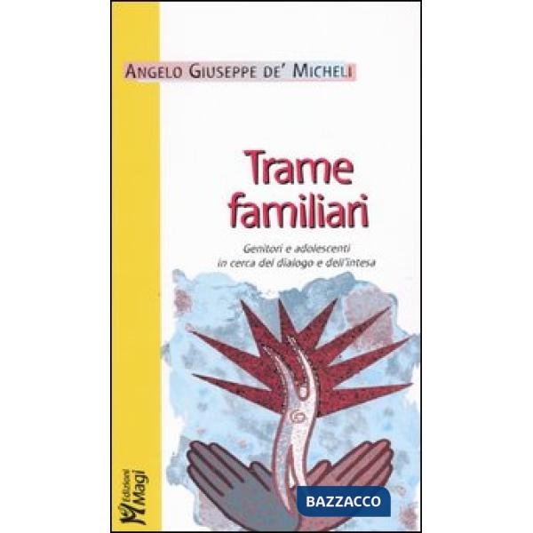 Trame familiari. Genitori e adolescenti in cerca del dialogo e dell'intesa