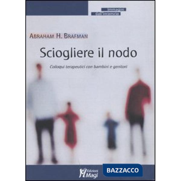 Sciogliere il nodo. Colloqui terapeutici con bambini e genitori