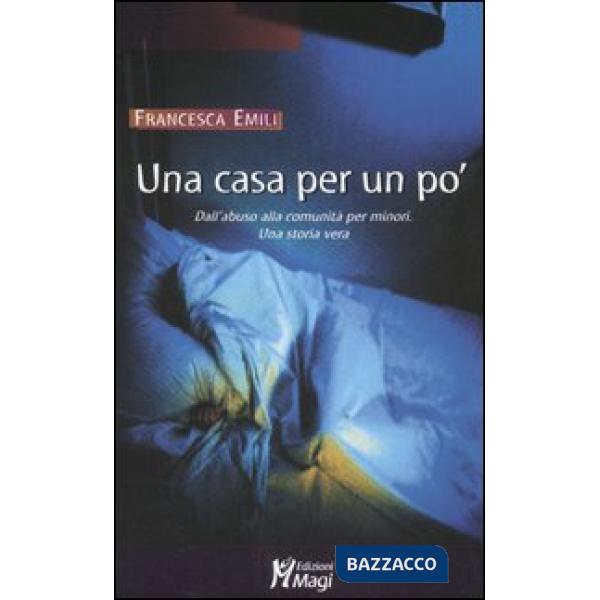 Casa per un po'. Dall'abuso alla comunità per minori. Una storia vera (Una)
