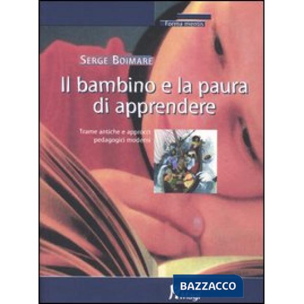 Bambino e la paura di apprendere. Trame antiche e approcci pedagogici moderni (I
