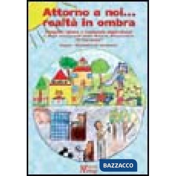 Attorno a noi... Realtà in ombra. Progetto ideato e realizzato dagli alunni e dagli insegnanti della Scuola elementare «Il Torre