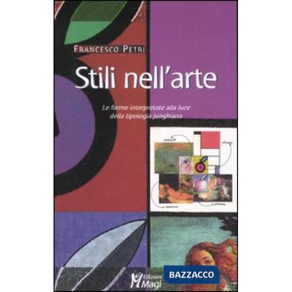 Stili nell'arte. Le forme interpretate alla luce della tipologia junghiana. Ediz. illustrata