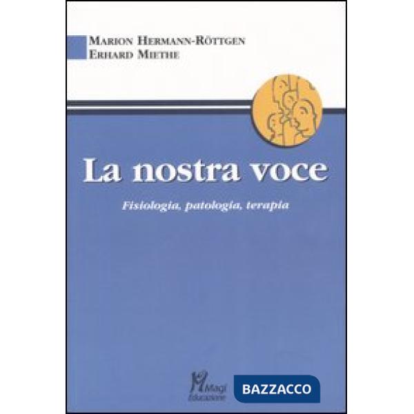 Nostra voce. Fisiologia, patologia, terapia (La)