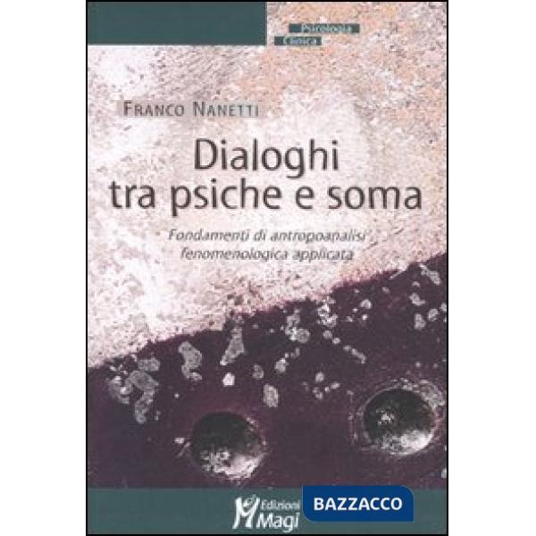 Dialoghi tra psiche e soma. Fondamenti di antropoanalisi fenomenologica applicata