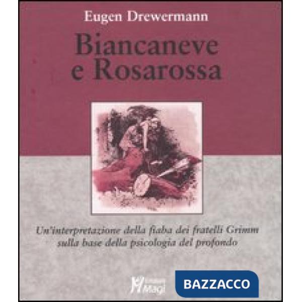 Biancaneve e Rosarossa. Un'interpretazione della fiaba dei fratelli Grimm sulla base della psicologia del profondo