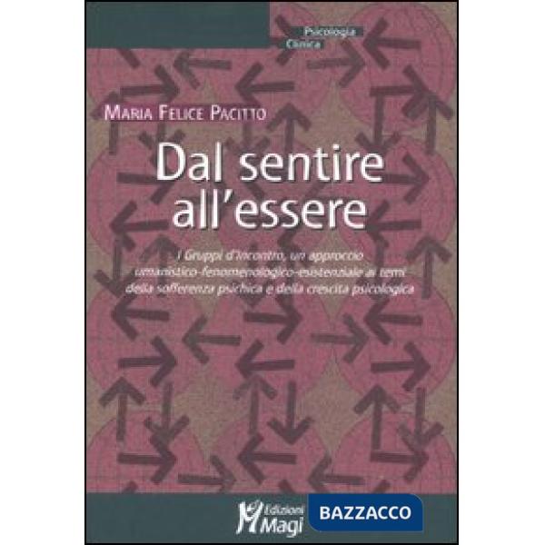 Dal sentire all'essere. I gruppi d'incontro, un approccio umanistico-fenomenologico-esistenziale ai temi della sofferenza psichi
