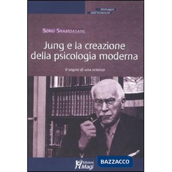 Jung e la creazione della psicologia moderna. Il sogno di una scienza