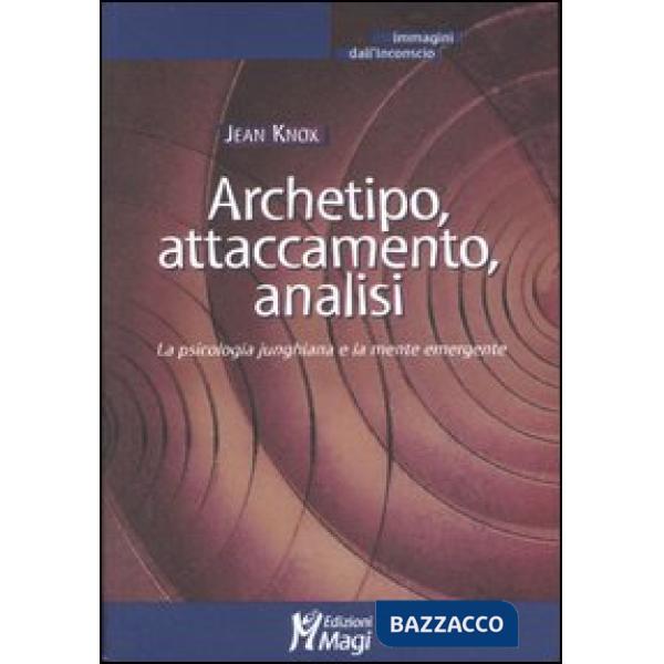 Archetipo, attaccamento, analisi. La psicologia junghiana e la mente emergente