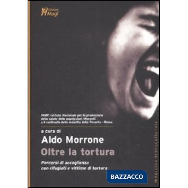 Oltre la tortura. Percorsi di accoglienza con rifugiati e vittime di tortura