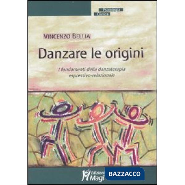 Danzare le origini. I fondamenti della danzaterapia espressivo-relazionale