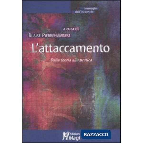 Attaccamento. Dalla teoria alla pratica (L')