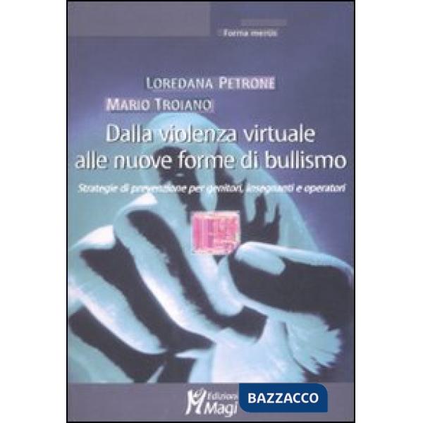 Dalla violenza virtuale alle nuove forme di bullismo. Strategie di prevenzione per genitori, insegnanti e operatori