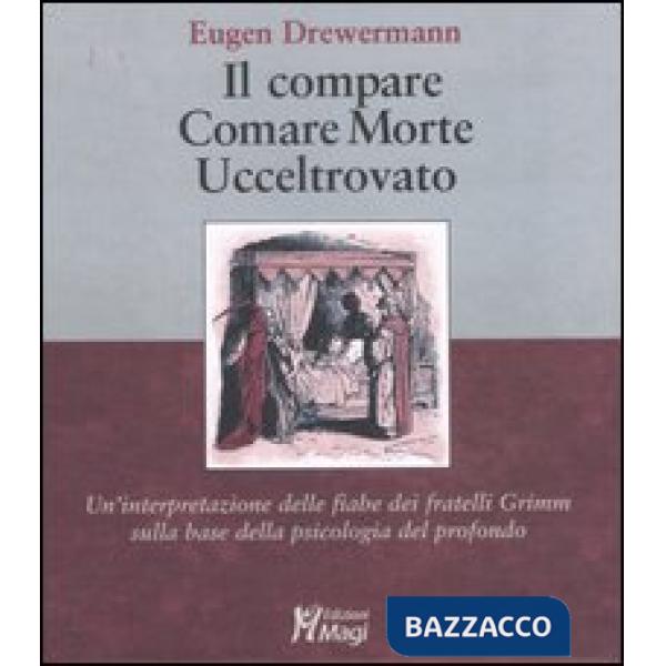 Compare-Comare morte-Ucceltrovato. Un'interpretazione delle fiabe dei fratelli Grimm sulla base della psicologia del profondo (I