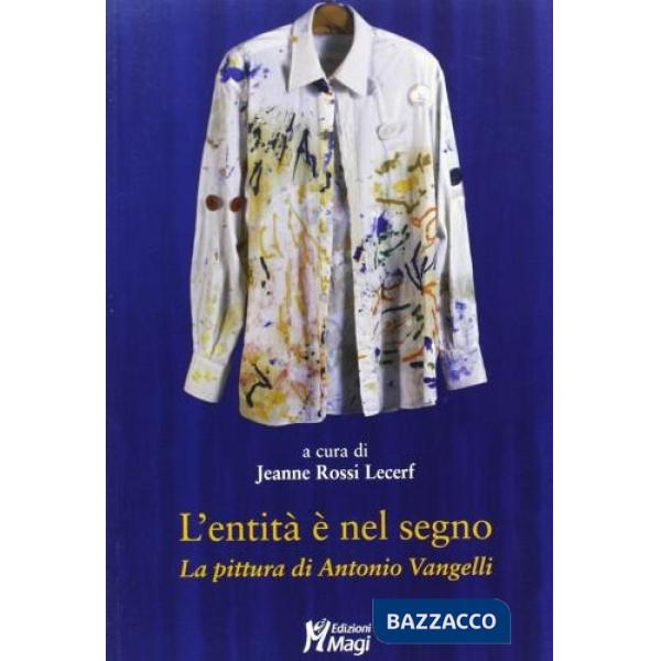 Entità è nel segno. La pittura di Antonio Vangelli (L')