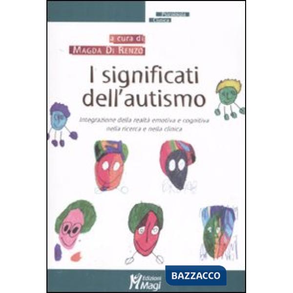 Significati dell'autismo. Integrazione della realtà emotiva e cognitiva nella ricerca e nella clinica (I)