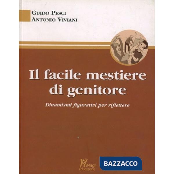 Facile mestiere di genitore. Dinamismi figurativi per riflettere (Il)