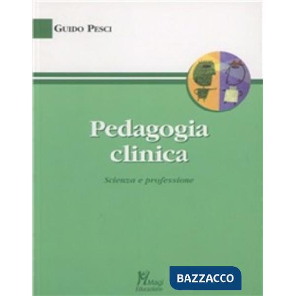 Pedagogia clinica. Scienza e professione
