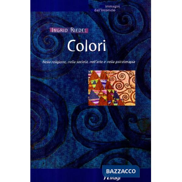 Colori. Nella religione, nella società, nell'arte e nella psicoterapia
