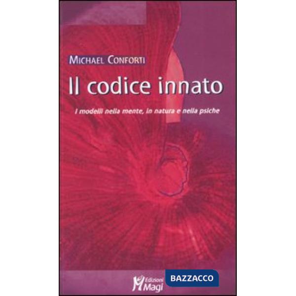 Codice innato. I modelli della mente, in natura e nella psiche (Il)
