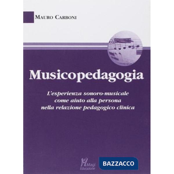 Musicopedagogia. L'esperienza sonoro-musicale come aiuto alla persona nella relazione pedagogico clinica
