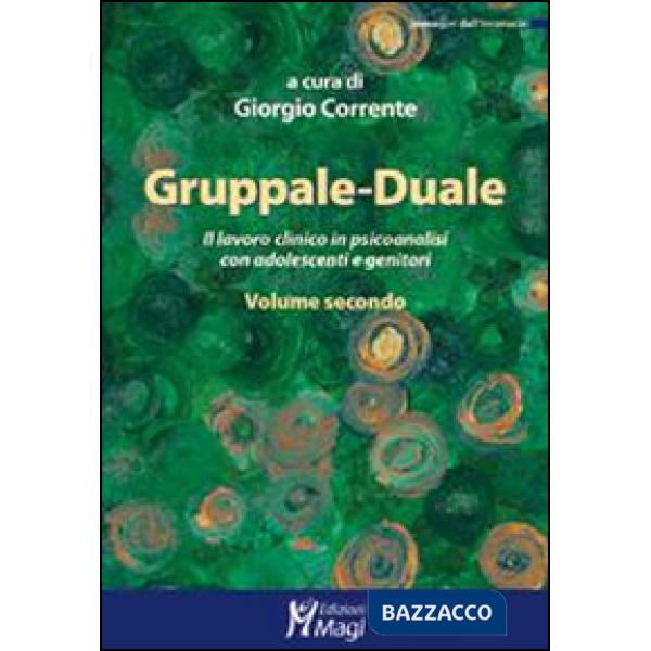 Gruppale-Duale. Il lavoro clinico in psicoanalisi con bambini e genitori. Vol. 2