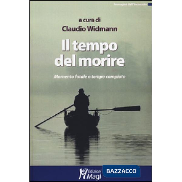 Tempo del morire. Momento fatale o tempo compiuto (Il)