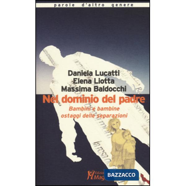Nel dominio del padre. Bambini e bambine ostaggi delle separazioni