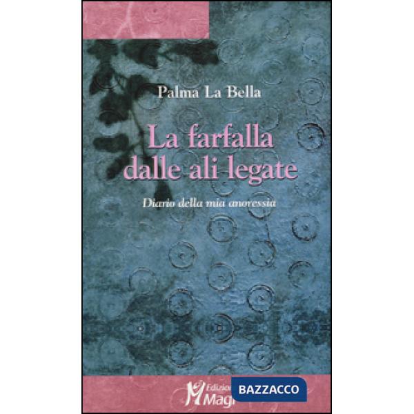 Farfalla dalle ali legate. Diario della mia anoressia (La)