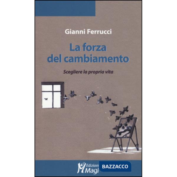 Forza del cambiamento. Scegliere la propria vita (La)