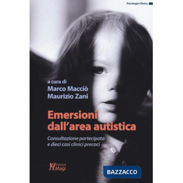 Emersioni dall'area autistica. Consultazione partecipata e dieci casi clinici precoci