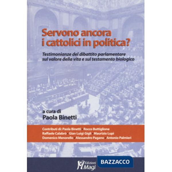 Servono ancora i cattolici in politica? Testimonianze del dibattito parlamentare sul valore della vita e sul testamento biologic