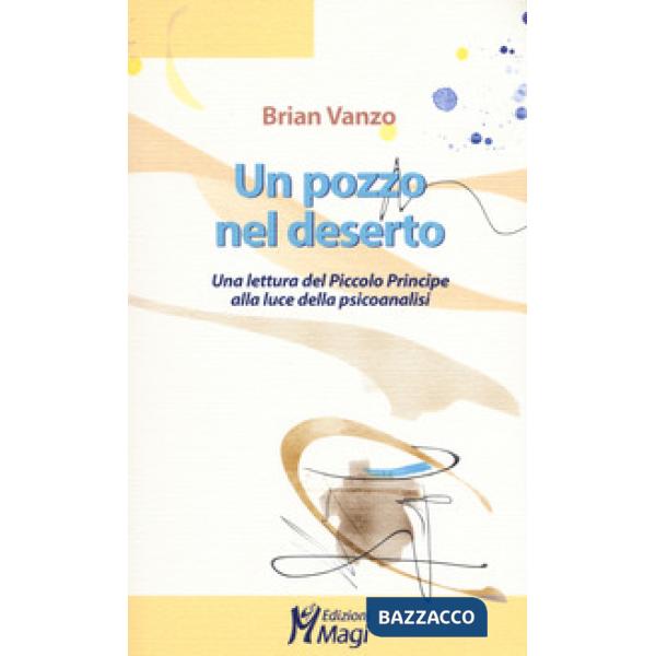 Pozzo nel deserto. Una lettura del Piccolo Principe alla luce della psicoanalisi (Un)