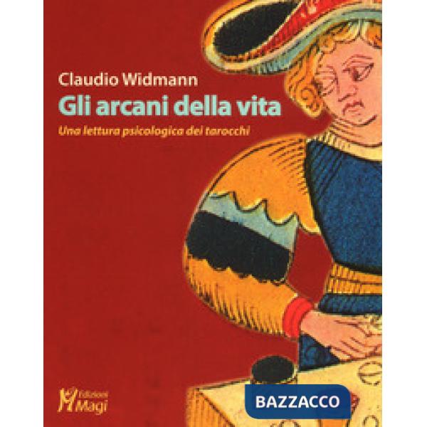 Arcani della vita. Una lettura psicologica dei tarocchi (Gli)