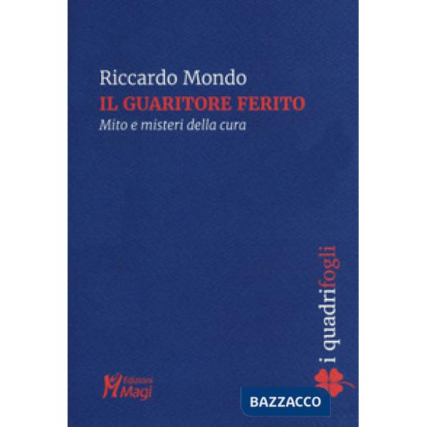 Guaritore ferito. Mito e misteri della cura (Il)