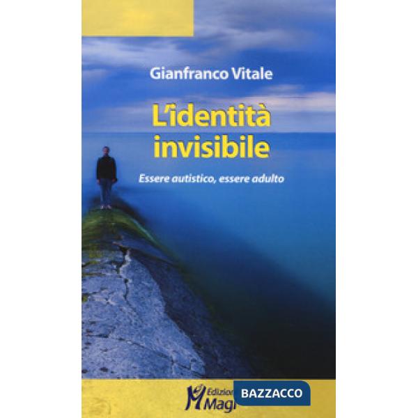 Identità invisibile. Essere autistico, essere adulto (L')