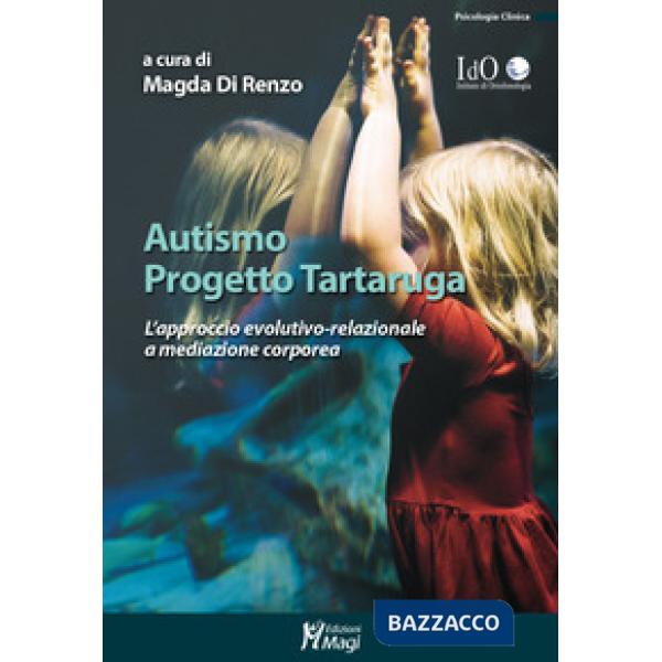 Autismo progetto tartaruga. L'approccio evolutivo-relazionale a mediazione corporea