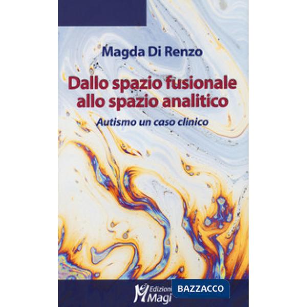Dallo spazio fusionale allo spazio analitico. Autismo un caso clinico