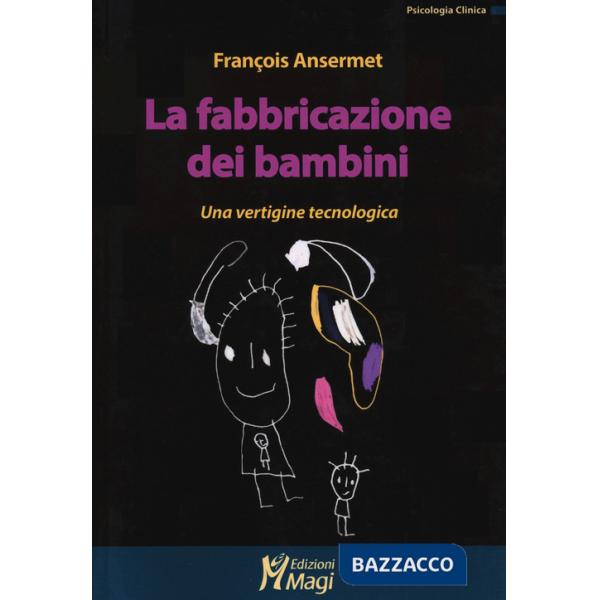 Fabbricazione dei bambini. Una vertigine tecnologica (La)