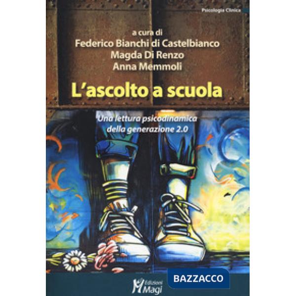Ascolto a scuola. Una lettura psicodinamica della generazione 2.0 (L')