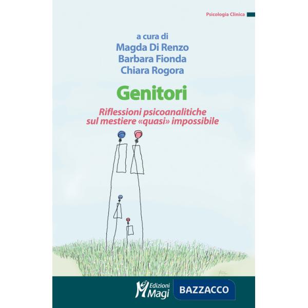 Genitori. Riflessioni psicoanalitiche sul mestiere «quasi» impossibile