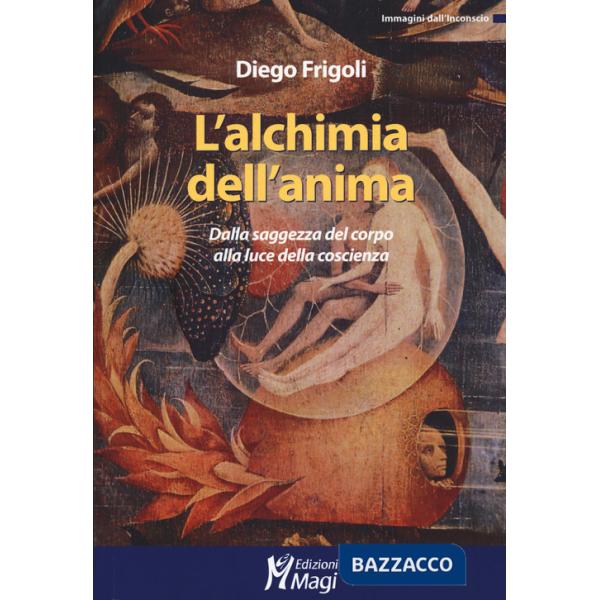 Alchimia dell'anima. Dalla saggezza del corpo alla luce della coscienza (L')