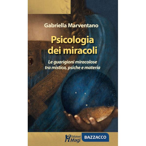 Psicologia dei miracoli. Le guarigioni miracolose tra mistica, psiche e materia